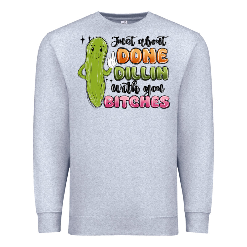Just About Done Dillin With You Bitches Premium Sweatshirt by MaliasSmallBusiness | Teevron