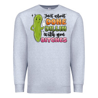 Heather Grey just about done dillin with you bitches Premium Sweatshirt - MaliasSmallBusiness