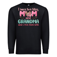 Black i have two titles mom and grandma and i rock them Premium Sweatshirt - MaliasSmallBusiness