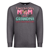 Charcoal Heather i have two titles mom and grandma and i rock them Premium Sweatshirt - MaliasSmallBusiness