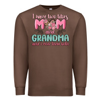 Chestnut i have two titles mom and grandma and i rock them Premium Sweatshirt - MaliasSmallBusiness