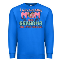 True Royal i have two titles mom and grandma and i rock them Premium Sweatshirt - MaliasSmallBusiness