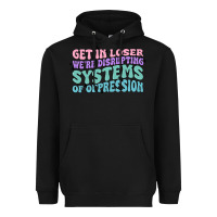 Black get in loser we're disrupting systems of oppressio Heavyweight Hoodie - MaliasSmallBusiness