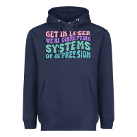 Navy get in loser we're disrupting systems of oppressio Heavyweight Hoodie - MaliasSmallBusiness