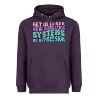 Plum get in loser we're disrupting systems of oppressio Heavyweight Hoodie - MaliasSmallBusiness