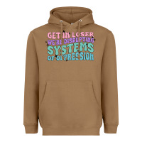Toasted Coconut get in loser we're disrupting systems of oppressio Heavyweight Hoodie - MaliasSmallBusiness