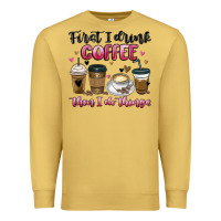 Antique Gold first i drink coffee then i do things Premium Sweatshirt - MaliasSmallBusiness