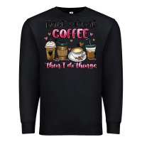 Black first i drink coffee then i do things Premium Sweatshirt - MaliasSmallBusiness