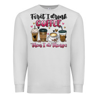 Dove Grey first i drink coffee then i do things Premium Sweatshirt - MaliasSmallBusiness