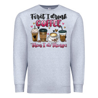 Heather Grey first i drink coffee then i do things Premium Sweatshirt - MaliasSmallBusiness