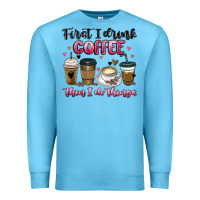 Ocean Blue first i drink coffee then i do things Premium Sweatshirt - MaliasSmallBusiness