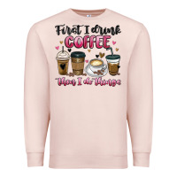 Pale Pink first i drink coffee then i do things Premium Sweatshirt - MaliasSmallBusiness