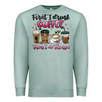 Seafoam first i drink coffee then i do things Premium Sweatshirt - MaliasSmallBusiness