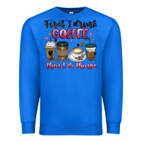 True Royal first i drink coffee then i do things Premium Sweatshirt - MaliasSmallBusiness