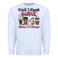 White first i drink coffee then i do things Premium Sweatshirt - MaliasSmallBusiness