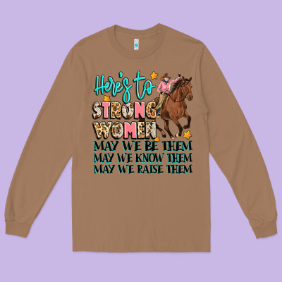 Heres To Strong Women Long Sleeve Tee Designed By Artiststas