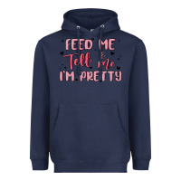 Feed Me And Tell Me Im Pretty Heavyweight Hoodie | Teevron