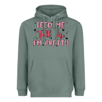 Sage feed me and tell me im pretty Heavyweight Hoodie - MaliasSmallBusiness