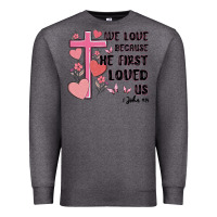 Charcoal Heather we love because he first loved us Premium Sweatshirt - MaliasSmallBusiness