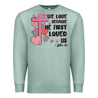 Seafoam we love because he first loved us Premium Sweatshirt - MaliasSmallBusiness