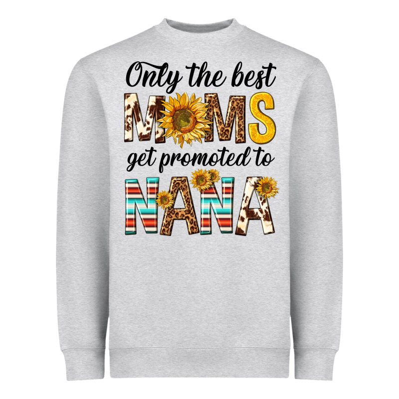 Only The Best Moms Get Promoted To Nana Heavyweight Sweatshirt by texasbilliewilder | Teevron