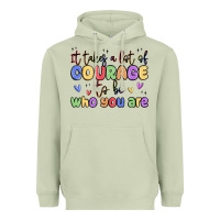 Matcha it takes a lot of courage to be who you are Heavyweight Hoodie - MaliasSmallBusiness