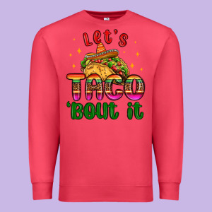 Let S Taco Bout It Premium Sweatshirt Designed By Maliassmallbusiness