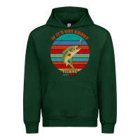 Forest Green If It's Not About Fishing I'm Not Interested Urban Hoodie - Bettercallsaul