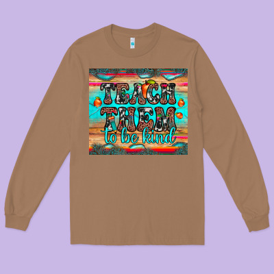 Teach Them To Be Kind Long Sleeve Tee Designed By Jahusdesignshop