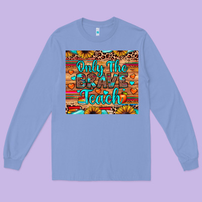 Only The Brave Teach Long Sleeve Tee Designed By Jahusdesignshop