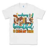 White making nails beautiful is kinda my thing Classic Tee - AdoDesignShop