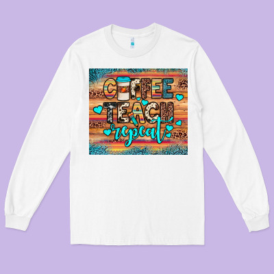 Coffee Teach Repeat Long Sleeve Tee Designed By Jahusdesignshop