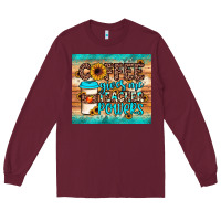 Burgundy coffee gives me teacher powers Long Sleeve Tee - JahusDesignShop