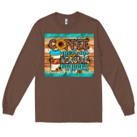 Chestnut coffee gives me teacher powers Long Sleeve Tee - JahusDesignShop