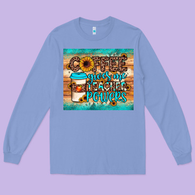 Coffee Gives Me Teacher Powers Long Sleeve Tee Designed By Jahusdesignshop