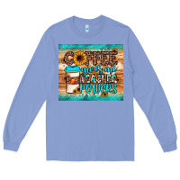 Colony Blue coffee gives me teacher powers Long Sleeve Tee - JahusDesignShop