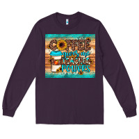 Plum coffee gives me teacher powers Long Sleeve Tee - JahusDesignShop