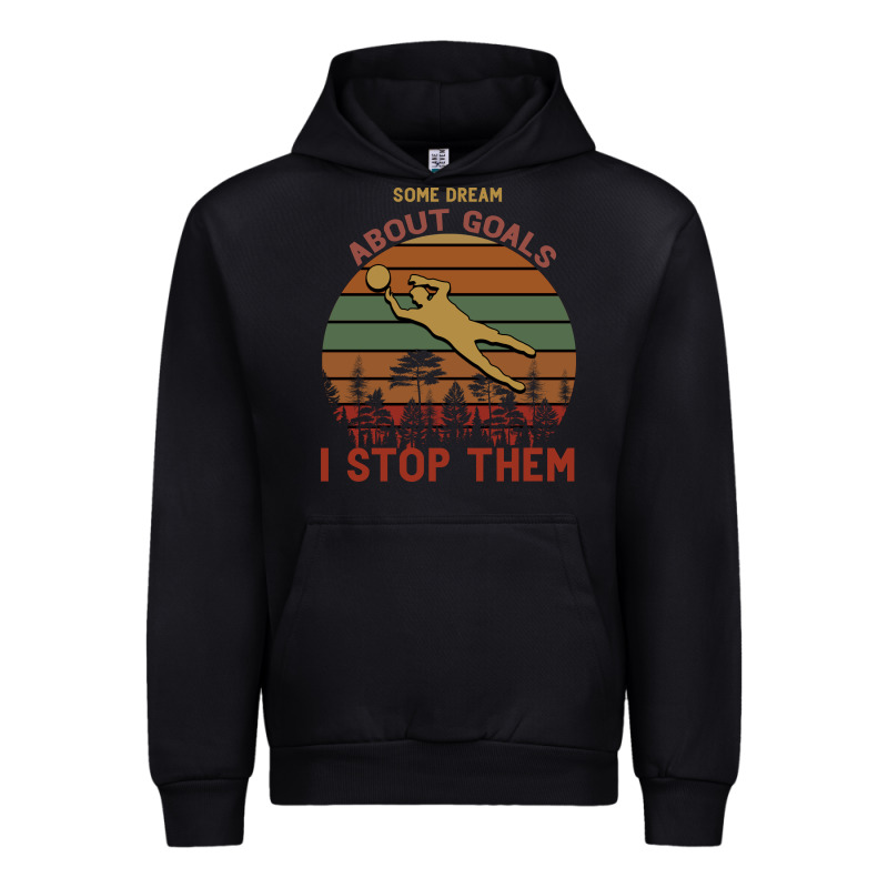 Some Dream About Goals I Stop Them Urban Hoodie by Bettercallsaul | Teevron