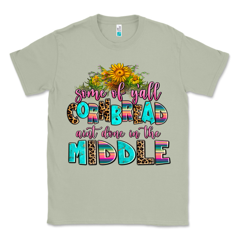 Some Of Yall Cornbread Aint Done In The Middle Classic Tee by AdoDesignShop | Teevron