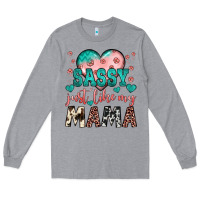 Heather Grey sassy just like my mama Long Sleeve Tee - JahusDesignShop