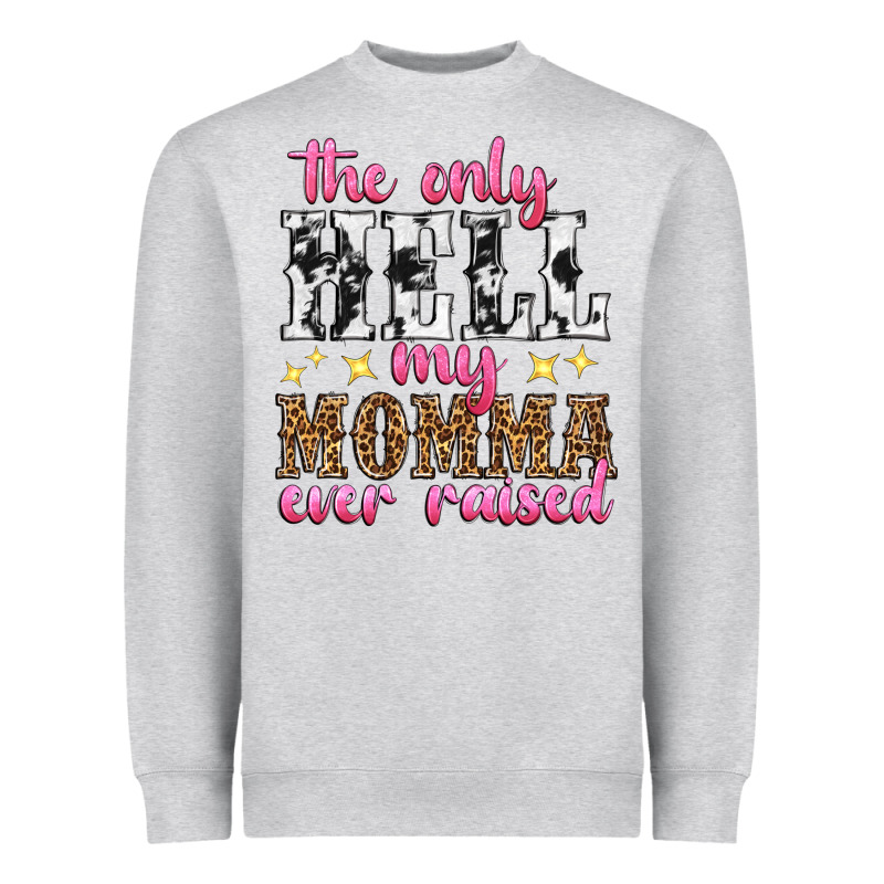 The Only Hell My Momma Ever Raised Heavyweight Sweatshirt by texasbilliewilder | Teevron