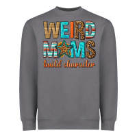 Storm weird moms build character Heavyweight Sweatshirt - texasbilliewilder