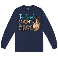 Navy too bad i don't care Long Sleeve Tee - JahusDesignShop