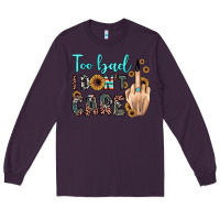 Plum too bad i don't care Long Sleeve Tee - JahusDesignShop