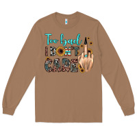 Toasted Coconut too bad i don't care Long Sleeve Tee - JahusDesignShop