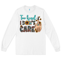 White too bad i don't care Long Sleeve Tee - JahusDesignShop