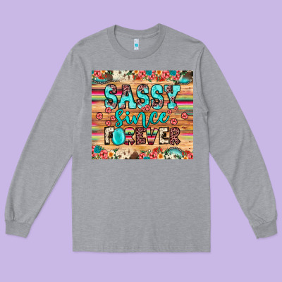 Sassy Since Forever Long Sleeve Tee Designed By Jahusdesignshop