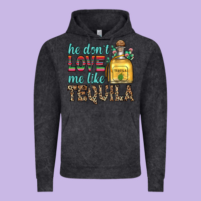 He Don T Love Me Like Tequila Vintage Hoodie Designed By Zillion Design Studio