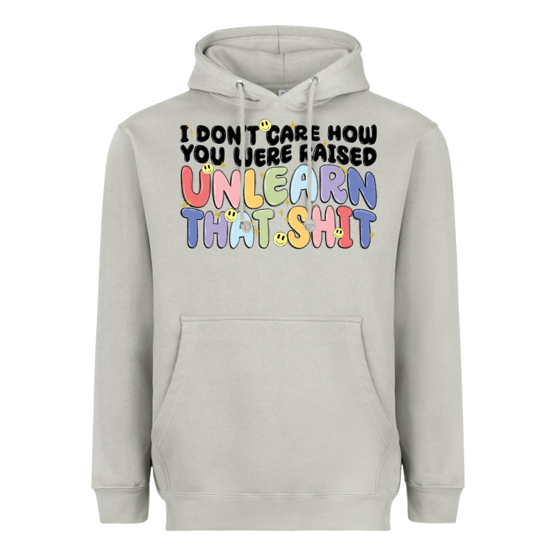 I Dont Care How You Were Raised Unlearn That Shit Heavyweight Hoodie by MaliasSmallBusiness | Teevron