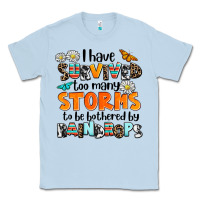 Dusty Blue i have survived to may storms to be bothered by ra Classic Tee - AdoDesignShop